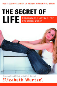 The Secret of Life (Commonsense Advice for the Uncommon Woman) by Elizabeth Wurtzel, 9780345476753