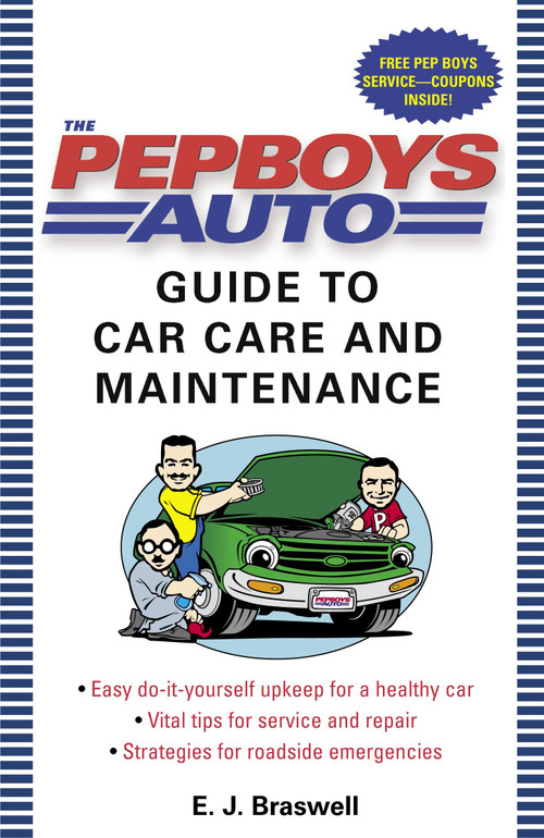 The Pep Boys Auto Guide to Car Care and Maintenance by E.J. Braswell, 9780345476852