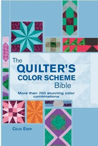 The Quilter's Color Scheme Bible (More than 700 stunning color combinations) by Celia Eddy, 9780785829119