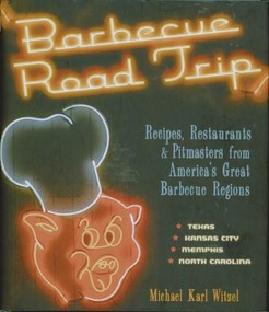 Barbecue Road Trip (Recipes, Restaurants & Pitmasters from America's Great Barbecue Regions) by Michael Witzel, 9780785829164