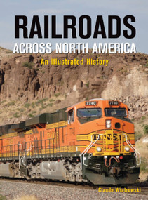 Railroads Across North America (An Illustrated History) by Claude Wiatrowski, 9780785829676