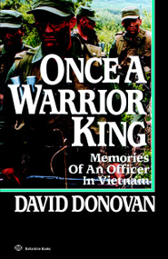 ONCE A WARRIOR KING (MEMORIES OF AN OFFICER IN VIETNAM) by David Donovan, 9780345479075