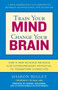 Train Your Mind, Change Your Brain (How a New Science Reveals Our Extraordinary Potential to Transform Ourselves) by Sharon Begley, 9780345479891
