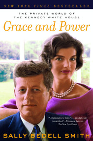 Grace and Power (The Private World of the Kennedy White House) by Sally Bedell Smith, 9780345480828