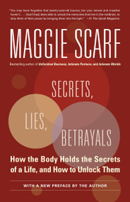 Secrets, Lies, Betrayals (How the Body Holds the Secrets of a Life, and How to Unlock Them) by Maggie Scarf, 9780345481177