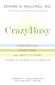 CrazyBusy (Overstretched, Overbooked, and About to Snap! Strategies for Handling Your Fast-Paced Life) by Edward M. Hallowell, M.D., 9780345482440