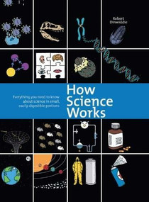 How Science Works (Everything You Need to Know About Science in Small, Easily-Digestible Portions) by Robert Dinwiddie, 9780785831372