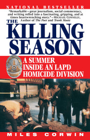 The Killing Season (A Summer Inside an LAPD Homicide Division) by Miles Corwin, 9780345483003