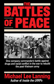 The Battles of Peace (One Company Commander's Battle Against Drugs and Racial Conflict in the War to Rebuild the Post-Vietnam Army) by Col. Michael Lee Lanning, 9780345483041