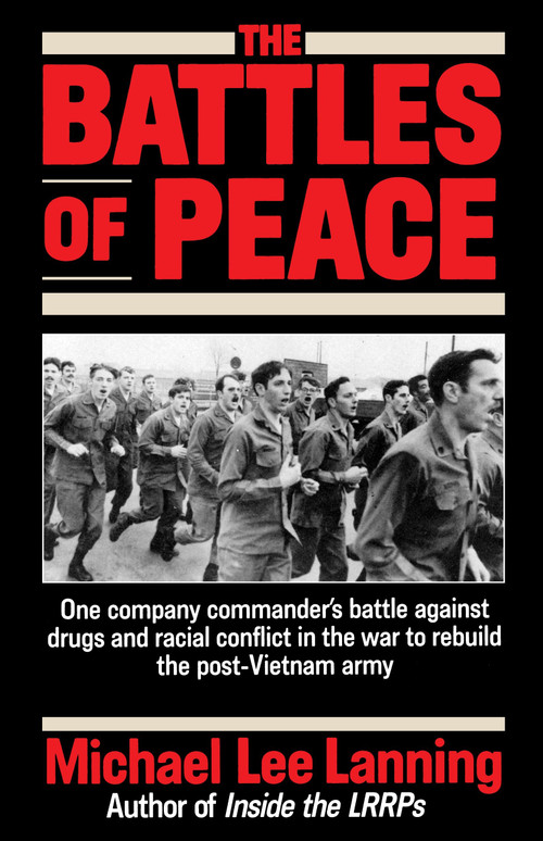 The Battles of Peace (One Company Commander's Battle Against Drugs and Racial Conflict in the War to Rebuild the Post-Vietnam Army) by Col. Michael Lee Lanning, 9780345483041