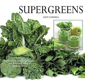 Super Greens (Revitalize and Improve Your Well Being with 58 Super Greens and Over 70 Recipes to Choose From) by Lucy Cornell, 9780785832065
