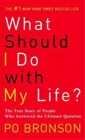 What Should I Do with My Life? (The True Story of People Who Answered the Ultimate Question) by Po Bronson, 9780345485922