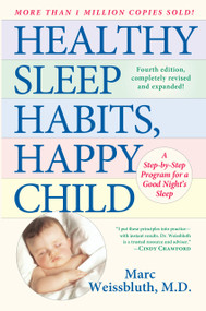 Healthy Sleep Habits, Happy Child (A Step-by-Step Program for a Good Night's Sleep, 3rd Edition) by Marc Weissbluth, M.D., 9780345486455
