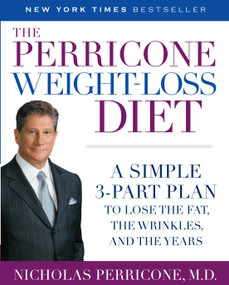 The Perricone Weight-Loss Diet (A Simple 3-Part Plan to Lose the Fat, the Wrinkles, and the Years) by Nicholas Perricone, MD, 9780345486493