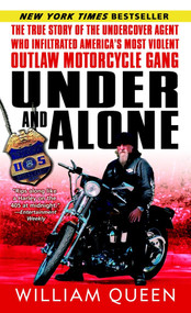 Under and Alone (The True Story of the Undercover Agent Who Infiltrated America's Most Violent Outlaw Motorcycle Gang) by William Queen, 9780345487520