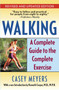 Walking (A Complete Guide to the Complete Exercise) by Casey Meyers, 9780345491046