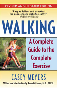 Walking (A Complete Guide to the Complete Exercise) by Casey Meyers, 9780345491046