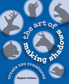 The Art of Making Shadows (Create 100 Creatures) by Sophie Collins, 9780785832621