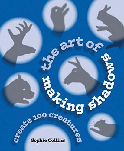 The Art of Making Shadows (Create 100 Creatures) by Sophie Collins, 9780785832621