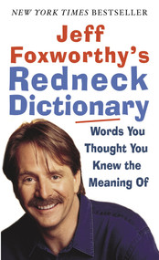 Jeff Foxworthy's Redneck Dictionary (Words You Thought You Knew the Meaning Of) by Jeff Foxworthy, 9780345493279