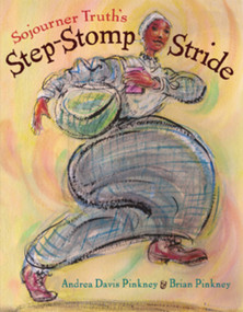 Sojourner Truth's Step-Stomp Stride by Andrea Pinkney, Brian Pinkney, 9780786807673