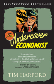 The Undercover Economist (Exposing Why the Rich Are Rich, Why the Poor Are Poor--And Why You Can Never Buya Decent Used Car!) by Tim Harford, 9780345494016