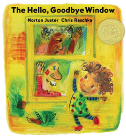 The Hello, Goodbye Window (Caldecott Medal Winner) by Norton Juster, Chris Raschka, 9780786809141