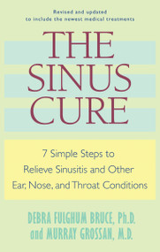 The Sinus Cure (7 Simple Steps to Relieve Sinusitis and Other Ear, Nose, and Throat Conditions) by Debra Fulghum Bruce, Murray Grossan, 9780345496027