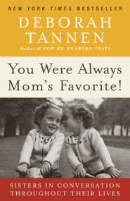 You Were Always Mom's Favorite! (Sisters in Conversation Throughout Their Lives) by Deborah Tannen, 9780345496973