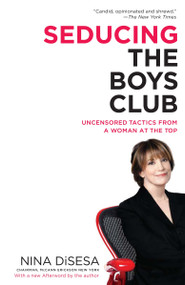 Seducing the Boys Club (Uncensored Tactics from a Woman at the Top) by Nina DiSesa, 9780345496997