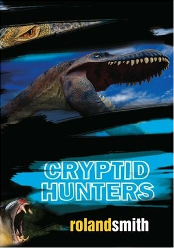 Cryptid Hunters by Roland Smith, 9780786851621