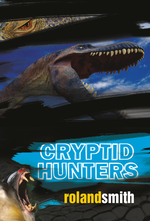 Cryptid Hunters by Roland Smith, 9780786851621