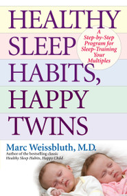Healthy Sleep Habits, Happy Twins (A Step-by-Step Program for Sleep-Training Your Multiples) by Marc Weissbluth, M.D., 9780345497796