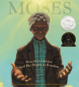 Moses (When Harriet Tubman Led Her People to Freedom (Caldecott Honor Book)) by Carole Boston Weatherford, Kadir Nelson, 9780786851751