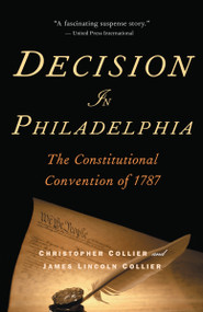 Decision in Philadelphia (The Constitutional Convention of 1787) by Christopher Collier, 9780345498403