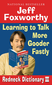 Jeff Foxworthy's Redneck Dictionary III (Learning to Talk More Gooder Fastly) by Jeff Foxworthy, 9780345498496