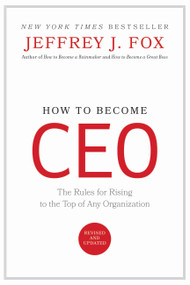 How to Become CEO (The Rules for Rising to the Top of Any Organization) by Jeffrey J. Fox, 9780786864379