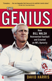 The Genius (How Bill Walsh Reinvented Football and Created an NFL Dynasty) by David Harris, 9780345499127