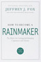 How to Become a Rainmaker (The Rules for Getting and Keeping Customers and Clients) by Jeffrey J. Fox, 9780786865956