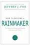 How to Become a Rainmaker (The Rules for Getting and Keeping Customers and Clients) by Jeffrey J. Fox, 9780786865956