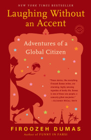 Laughing Without an Accent (Adventures of a Global Citizen) by Firoozeh Dumas, 9780345499578