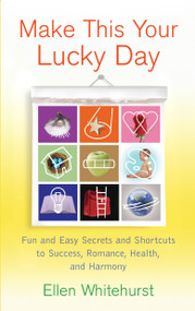 Make This Your Lucky Day (Fun and Easy Secrets and Shortcuts to Success, Romance, Health, and Harmony) by Ellen Whitehurst, 9780345500540