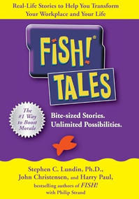 Fish! Tales (Real-Life Stories to Help You Transform Your Workplace and Your Life) by Stephen C. Lundin, John Christensen, Harry Paul, 9780786868681