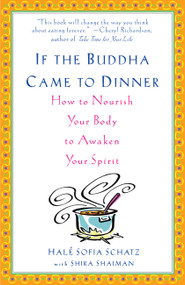 If the Buddha Came to Dinner (How to Nourish Your Body to Awaken Your Spirit) by Hale Sofia Schatz, Shira Shaiman, 9780786868834