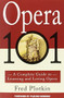 Opera 101 (A Complete Guide to Learning and Loving Opera) by Fred Plotkin, Placido Domingo, 9780786880256