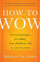 How to Wow (Proven Strategies for Selling Your [Brilliant] Self in Any Situation) by Frances Cole Jones, 9780345501790