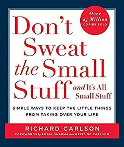 Don't Sweat the Small Stuff . . . and It's All Small Stuff (Simple Ways to Keep the Little Things from Taking Over Your Life) by Richard Carlson, 9780786881857