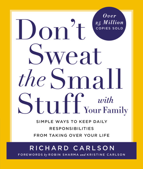 Don't Sweat the Small Stuff with Your Family (Simple Ways to Keep Daily Responsibilities from Taking Over Your Life) by Richard Carlson, 9780786883370