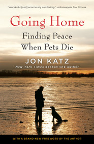 Going Home (Finding Peace When Pets Die) by Jon Katz, 9780345502704