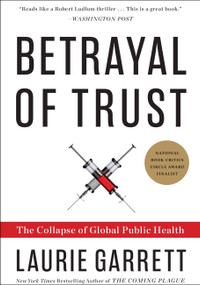 Betrayal of Trust (The Collapse of Global Public Health) by Laurie Garrett, 9780786884407